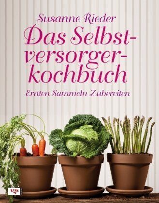 Susanne Rieder - Das Selbstversorgerkochbuch: Ernten, Sammeln, Zubereiten - Preis vom 30.09.2026 09:01:18 h