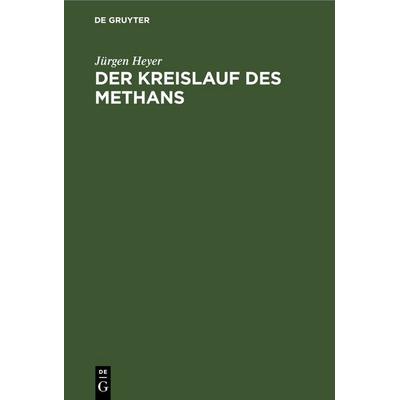 Der Kreislauf des Methans, Gebundene Ausgabe von Jürgen Heyer, De Gruyter, 978-3-11-261757-1