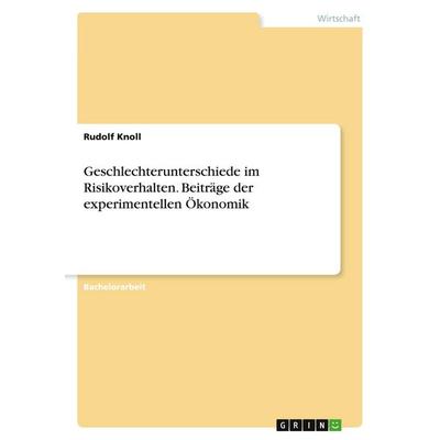 Geschlechterunterschiede im Risikoverhalten. Beiträge der experimentellen Ökonomik, Taschenbuch von Rudolf Knoll, GRIN, 978-3-346-54169-7