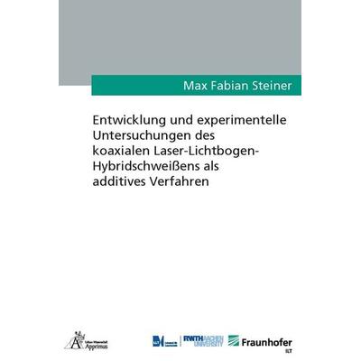 Entwicklung und experimentelle Untersuchungen des koaxialen Laser-Lichtbogen-Hybridschweißens als additives Verfahren, Taschenbuch von Max Fabian