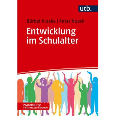 Entwicklung im Schulalter, Taschenbuch von Bärbel Kracke,Peter Noack, Utb GmbH, 978-3-8252-5979-2