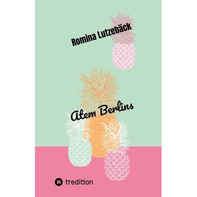 Atem Berlins, Gebundene Ausgabe von Romina Lutzebäck, Tredition, 978-3-347-61990-6