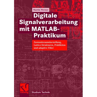 Digitale Signalverarbeitung mit MATLAB®-Praktikum, Taschenbuch von Martin Werner, Vieweg & Teubner, 978-3-8348-0393-1