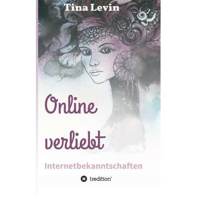 Online verliebt, Taschenbuch von Tina Levin, Tredition, 978-3-7345-3677-9