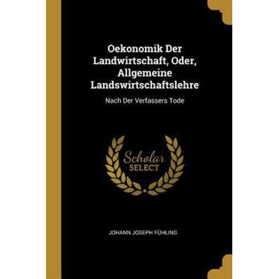 Oekonomik Der Landwirtschaft, Oder, Allgemeine Landswirtschaftslehre: Nach Der Verfassers Tode, Taschenbuch von Johann Joseph Fuhling, Creative Media