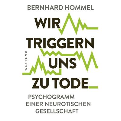 Wir triggern uns zu Tode, Taschenbuch von Bernhard Hommel, Westend, 978-3-86489-464-0