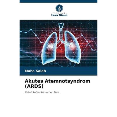 Akutes Atemnotsyndrom (ARDS), Taschenbuch von Maha Salah, Verlag Unser Wissen, 978-620-0-07154-5