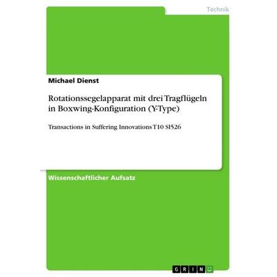 Rotationssegelapparat mit drei Tragflügeln in Boxwing-Konfiguration (Y-Type), Taschenbuch von Michael Dienst, GRIN, 978-3-668-65532-4