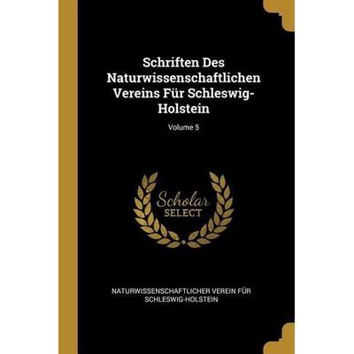 Schriften Des Naturwissenschaftlichen Vereins Für Schleswig-Holstein; Volume 5, Taschenbuch von Naturwissenschaftlic Schleswig-Holstein, Creative