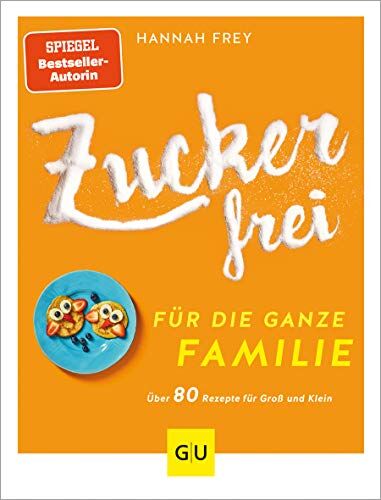 Hannah Frey - Zuckerfrei für die ganze Familie: Über 80 Rezepte für Groß und Klein (GU Diät&Gesundheit) - Preis vom 05.10.2026 03:47:11 h
