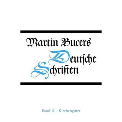 Deutsche Schriften / Schriften zu Kirchengütern und zum Basler Universitätsstreit (1538-1545), Gebundene Ausgabe von Martin Bucer, Gütersloher