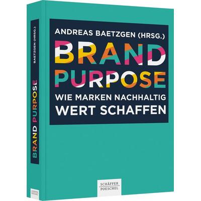 Brand Purpose, Gebundene Ausgabe von , Schäffer-Poeschel, 978-3-7910-5441-4