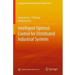 Intelligent Optimal Control for Distributed Industrial Systems, Fachbücher von Shaoyuan Li, Yi Zheng, Binqiang Xue