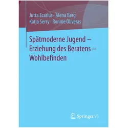 Spätmoderne Jugend - Erziehung des Beratens - Wohlbefinden, Fachbücher von Ronnie Oliveras, Jutta Ecarius, Alena Berg, Katja Serry