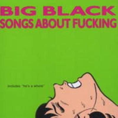 Songs About Fucking (Remastered) - Big Black, Vinyl