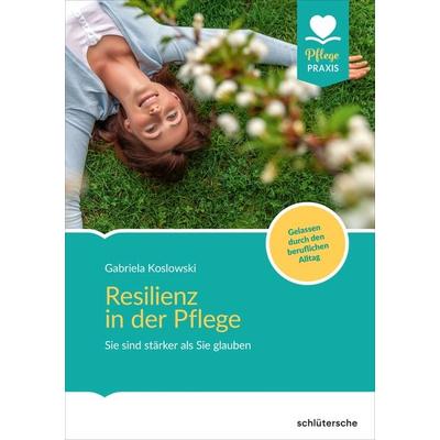 Resilienz in der Pflege, Taschenbuch von Gabriela Koslowski, Schlütersche Verlag