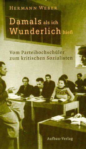 Hermann Weber - Damals, als ich Wunderlich hieß. Vom Parteihochschüler zum kritischen Sozialisten. - Preis vom 09.10.2026 07:28:09 h