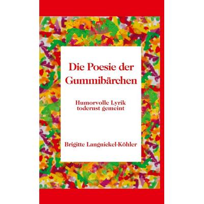 Die Poesie der Gummibärchen, Taschenbuch von Brigitte Langnickel-Köhler, Bookmundo Direct, 978-94-6398-297-9