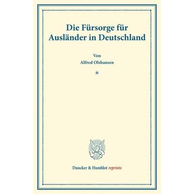 Die Fürsorge für Ausländer in Deutschland., Taschenbuch von Alfred Olshausen, Duncker & Humblot, 978-3-428-17613-7