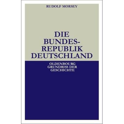 Die Bundesrepublik Deutschland, Gebundene Ausgabe von Rudolf Morsey, De Gruyter