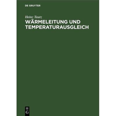 Wärmeleitung und Temperaturausgleich, Gebundene Ausgabe von Heinz Tautz, De Gruyter, 978-3-11-264685-4