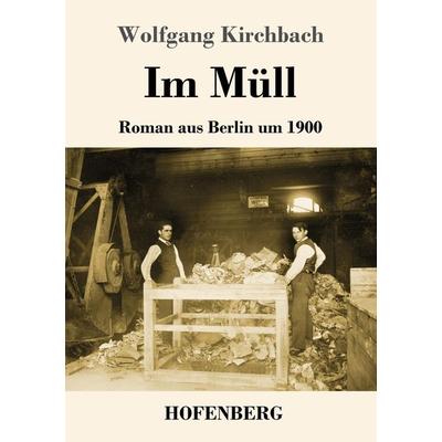 Im Müll, Taschenbuch von Wolfgang Kirchbach, Hofenberg, 978-3-7437-3498-2