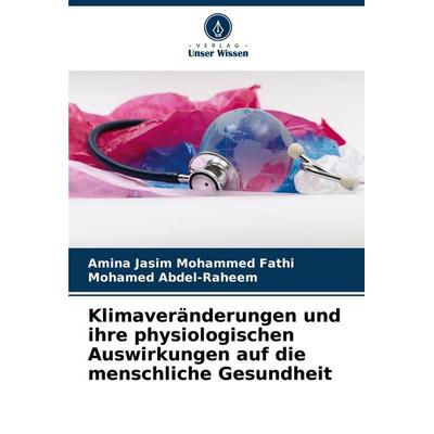 Klimaveränderungen und ihre physiologischen Auswirkungen auf die menschliche Gesundheit, Taschenbuch von Amina Jasim Mohammed Fathi,Mohamed