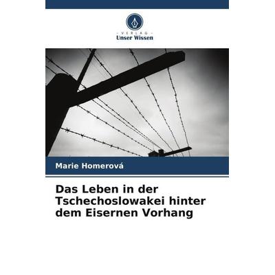 Das Leben in der Tschechoslowakei hinter dem Eisernen Vorhang, Taschenbuch von Marie Homerová, Verlag Unser Wissen, 978-620-5-66834-4