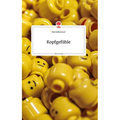 Kopfgefühle. Life is a Story - story.one, Gebundene Ausgabe von Fay Linda Jussel, Story.one publishing, 978-3-99087-629-9