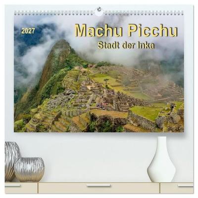 Machu Picchu - Stadt der Inka (hochwertiger Premium Wandkalender 2027 DIN A2 quer), Kunstdruck in Hochglanz