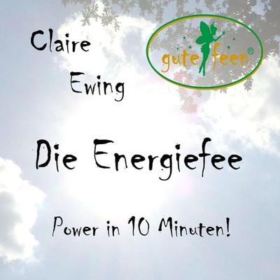 Die Energiefee - Power in 10 Minuten! - , Audio, 4250887808886