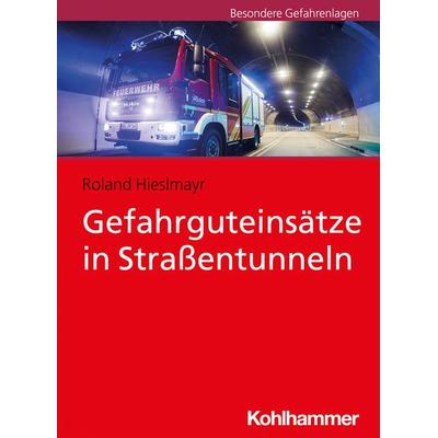 Gefahrguteinsätze in Straßentunneln, Taschenbuch von Roland Hieslmayr, Kohlhammer, 978-3-17-038631-0