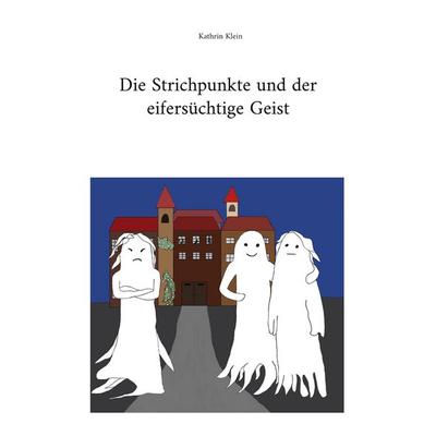 Die Strichpunkte und der eifersüchtige Geist, Taschenbuch von Kathrin Klein, BoD – Books on Demand, 978-3-695-17699-1