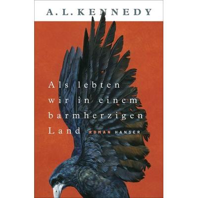 Als lebten wir in einem barmherzigen Land, Gebundene Ausgabe von A. L. Kennedy, Carl Hanser, 978-3-446-27624-6