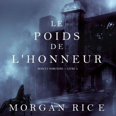 Le Poids de l'Honneur (Rois et Sorciers – Livre 3) - Morgan Rice, Audio, 9781094314594