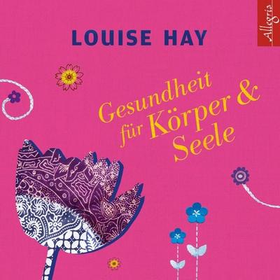 Gesundheit für Körper und Seele - Louise Hay, Audio, 9783844902785