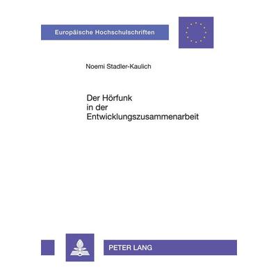 Der Hörfunk in der Entwicklungszusammenarbeit, Taschenbuch von Noemi Stadler-Kaulich, Peter Lang GmbH, Internationaler Verlag der Wissenschaften,