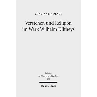 Verstehen und Religion im Werk Wilhelm Diltheys, Gebundene Ausgabe von Constantin Plaul, Mohr Siebeck, 978-3-16-156314-0
