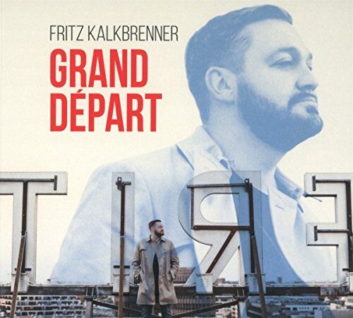 Fritz Kalkbrenner - Grand Départ (Deluxe Edition) - Preis vom 03.10.2026 20:43:07 h
