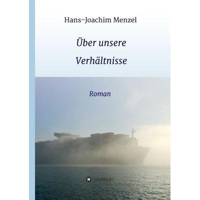 Über unsere Verhältnisse, Gebundene Ausgabe von Hans-Joachim Menzel, Tredition, 978-3-7323-3613-5