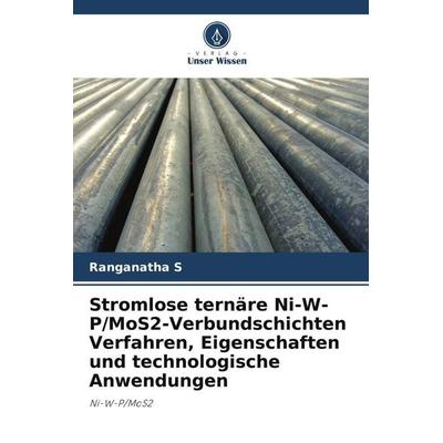 Stromlose ternäre Ni-W-P/MoS2-Verbundschichten Verfahren, Eigenschaften und technologische Anwendungen, Taschenbuch von Ranganatha S., Verlag Unser