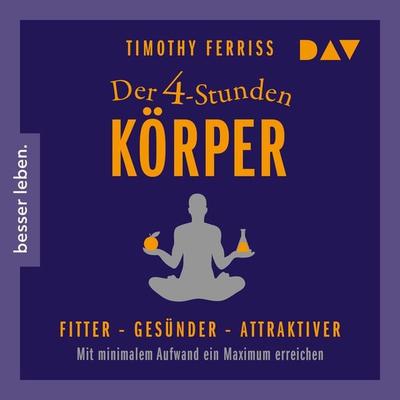 Der 4-Stunden-Körper - Timothy Ferriss, Audio, 4056198007754