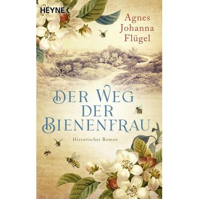 Der Weg der Bienenfrau, Taschenbuch von Agnes Johanna Flügel, Heyne, 978-3-453-42679-5