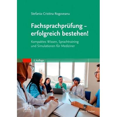 Fachsprachprüfung - erfolgreich bestehen!, Taschenbuch von Stefania-Cristina Rogoveanu, Urban & Fischer in Elsevier, 978-3-437-21349-6