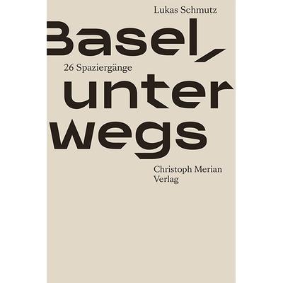 Basel, unterwegs, Gebundene Ausgabe von Lukas Schmutz, Christoph Merian Verlag, 978-3-85616-969-5