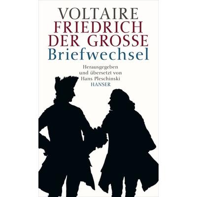 Voltaire - Friedrich der Große. Briefwechsel, Gebundene Ausgabe von Hans Pleschinski, Carl Hanser, 978-3-446-23754-4