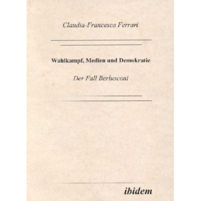 Wahlkampf, Medien und Demokratie, Taschenbuch von Claudia F. Ferrari, Ibidem, 978-3-932602-32-0