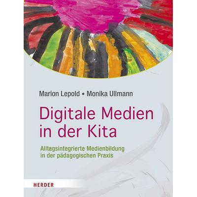 Digitale Medien in der Kita, Gebundene Ausgabe von Marion Lepold,Monika Ullmann, Herder, 978-3-451-37935-2