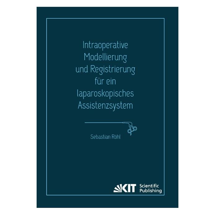 KIT Scientific Publishing Intraoperative Modellierung und Registrierung für ein laparoskopisches Assistenzsystem (Deutsch, Softcover, Sebastian Röhl) (55542231)