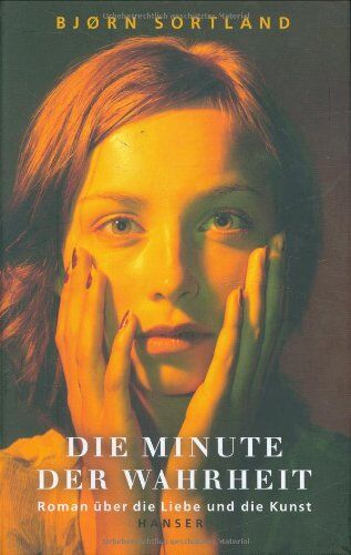 Bjørn Sortland - Die Minute der Wahrheit. Roman über die Liebe und die Kunst - Preis vom 18.10.2026 19:22:15 h